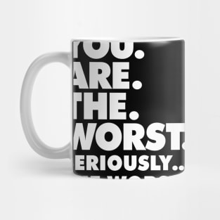 Sarcasm design - You Are the Worst graphic Mug